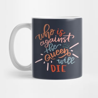 Who Is Against the Queen Will Die Mug